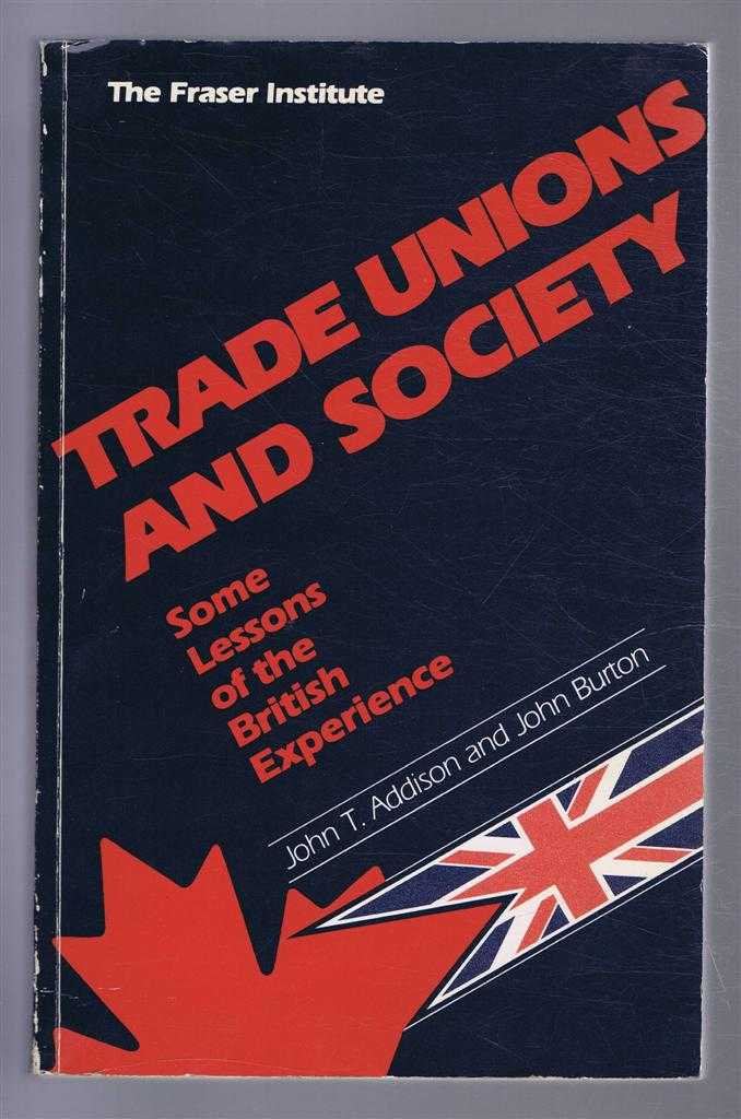 John T Addison and John Burton - Trade Unions and Society. Some Lessons of the British Experience