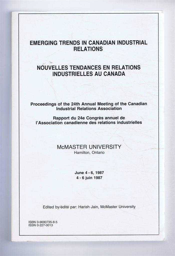 edited by Harish Jain, McMaster University - Emerging Trends in Canadian Industrial Relations, Proceedings of 24th Annual Meeting of Canadian Industrial Relations Association, McMaster University, Novelles Tendances en Relations Industrielles au Canada 1987