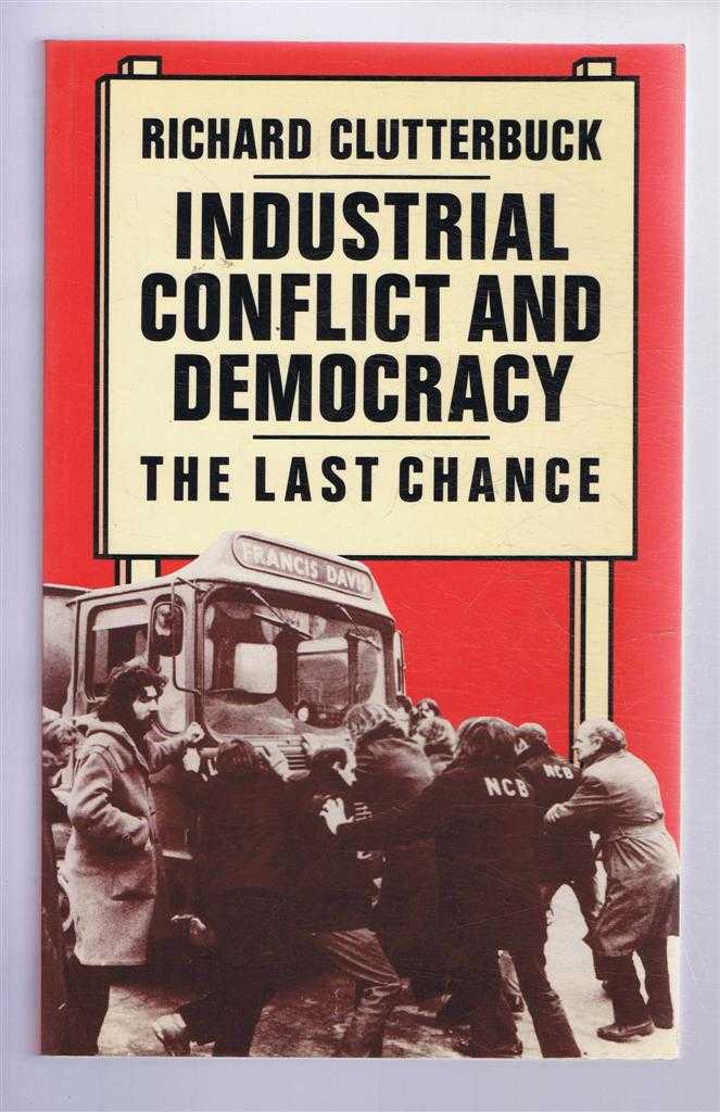 Richard Clutterbuck - Industrial Conflict and Democracy, The Last Change