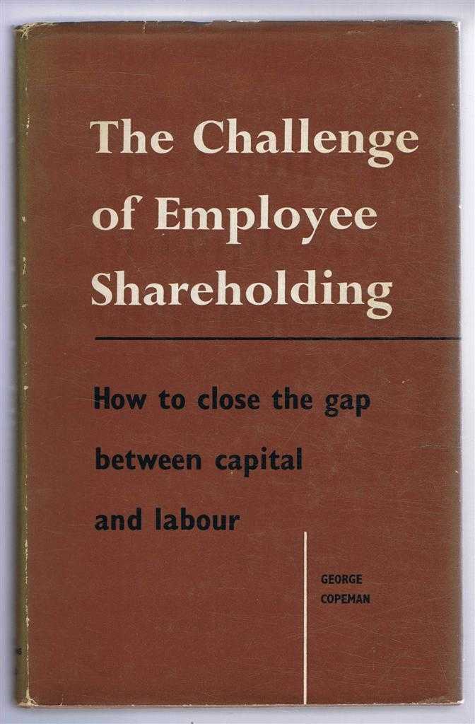 George Copeman - The Challenge of Employee Shareholding. How to close the gap between capital and labour