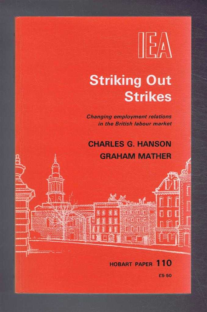 Charles G Hanson; Graham Mather - Striking Out Strikes, Changing employment relations in the British Labour Market