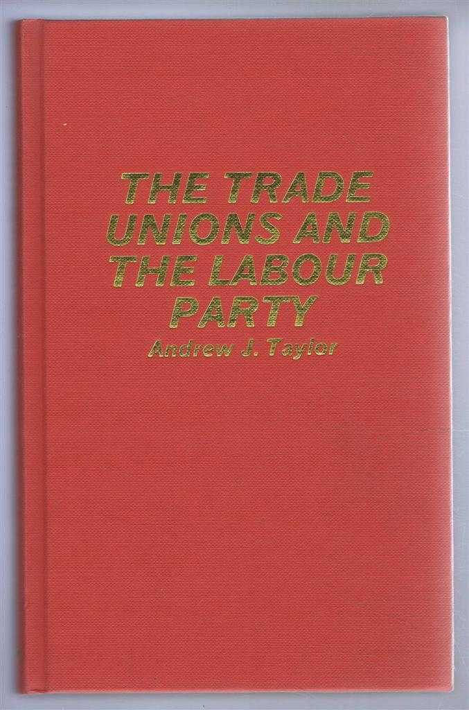 Andrew Taylor - The Trade Unions and the Labour Party