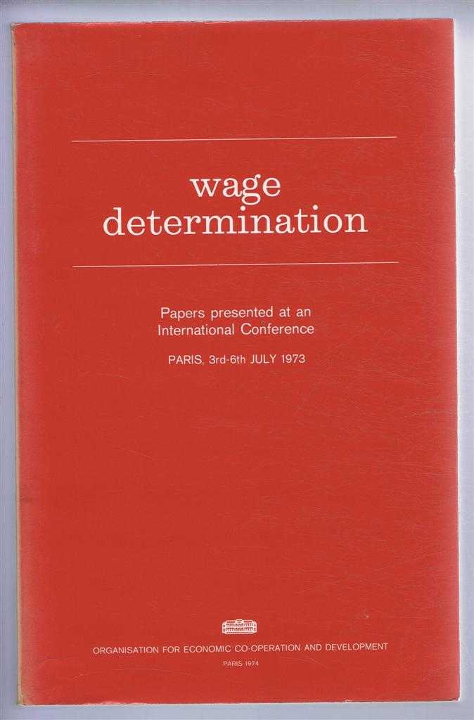 Peter B Doeringer et al. - Wage Determination. Papers presented at an International Conference, Paris, 3rd - 6th July 1973