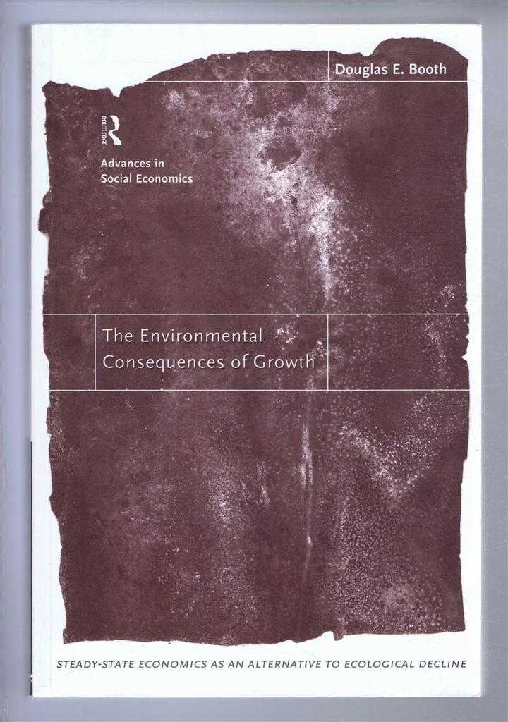 Booth, Douglas E. - THE ENVIRONMENTAL CONSEQUENCES OF GROWTH, Steady-state economics as an alternative to ecological decline