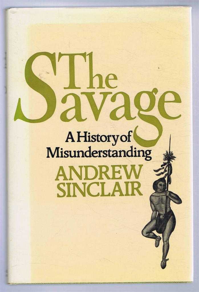 Andrew Sinclair - The Savage, a history of misunderstanding