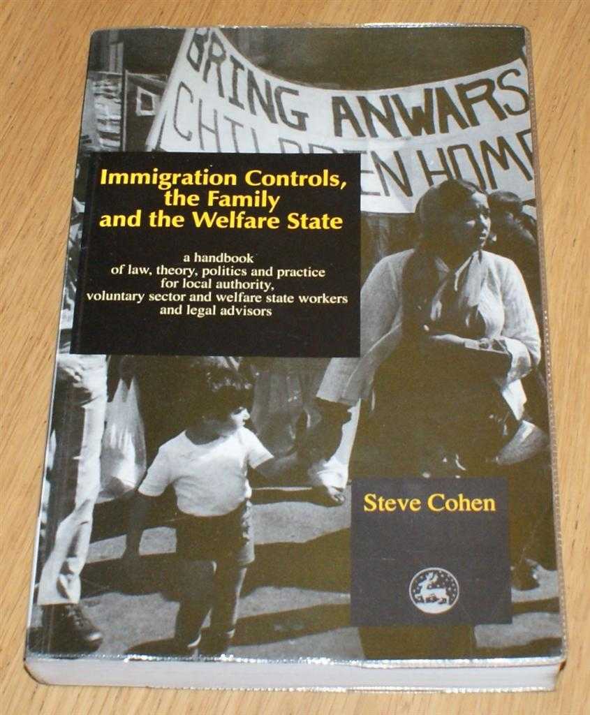 Steve Cohen - Immigration Controls, the Family and the Welfare State; a handbook of law, theory, politics and practice for local authority, voluntary sector and welfare state workers and legal advisors