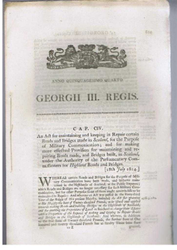 Georgii III Regis (King George Regis) - An Act for maintaining and keeping in Repair certain Roads and Bridges made in Scotland, for the Purpose of Military Communication; and for making more effectual Provision for maintaining and repairing Roads etc