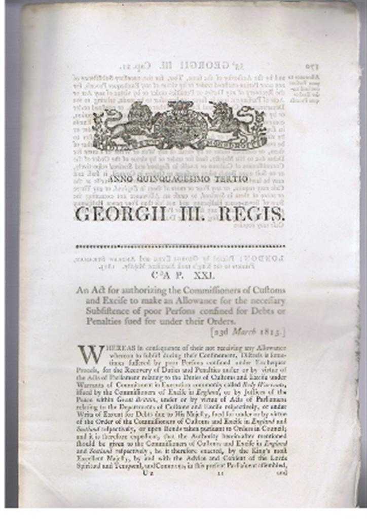 Georgii III Regis (King George III) - Anno Quinquagesimo Tertio, Georgii III Regis. An Act for authorizing the Commissioners of Customs and Excise to make an Allowance for the necessary Subsistence of poor Persons confined for Debts or Penalties etc.
