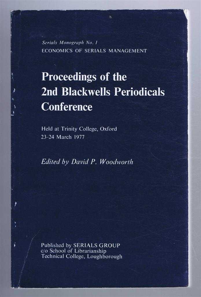 Edited by David P Woodworth - Serials Monograph No. 1: Economics of Serials Management. Proceedings of the 2nd Blackwells Periodicals Conference, held at Trinity College Oxford, 23-24 March 1977