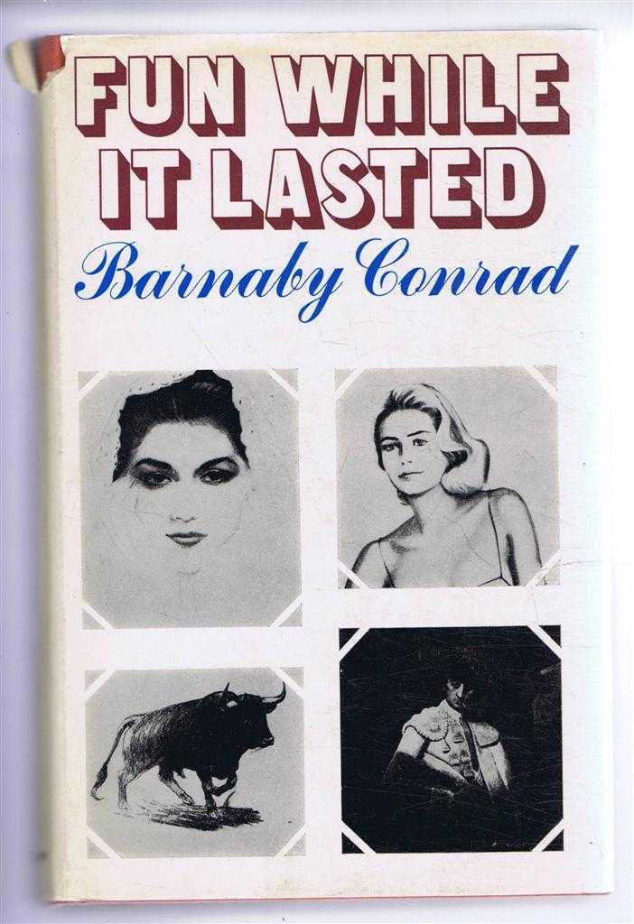 Barnaby Conrad - Fun While It Lasted