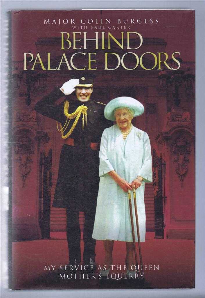 Major Colin Burgess with Paul Carter - Behind Palace Doors, My Service as the Queen Mother's Equerry