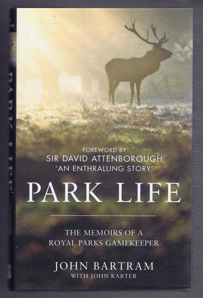John Bartram with John Karter; foreword by Sir David Attenborough - Park Life, the Memoirs of a Royal Parks Gamekeeper