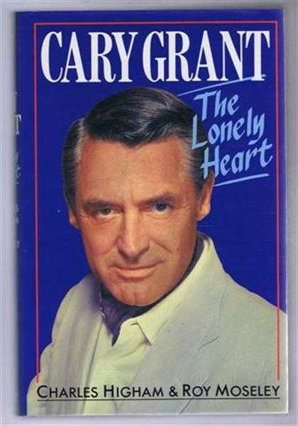 Charles Higham and Roy Moseley - Cary Grant, The Lonely Heart