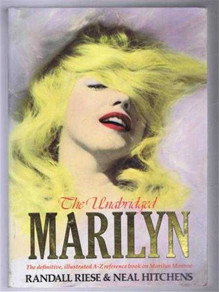 Randall Riese and Neal Hitchens - The Unabridge Marilyn, Her Life from A to Z