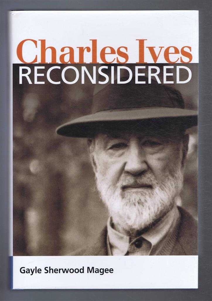 Magee, Gayle Sherwood - Charles Ives Reconsidered