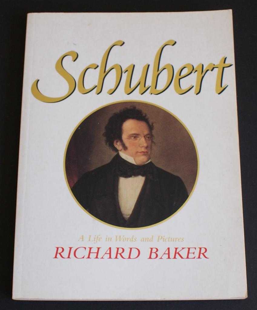 Richard Baker - Schubert: A Life in Words and Pictures