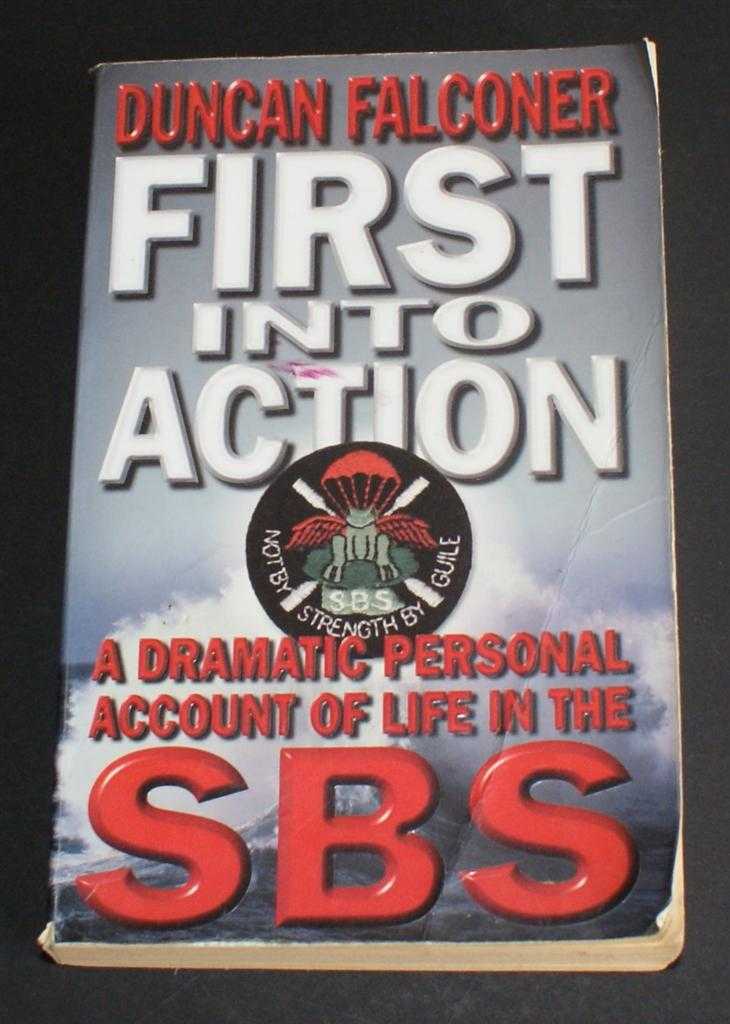 Duncan Falconer - First Into Action; A Dramatic Personal Account of Life in the SBS