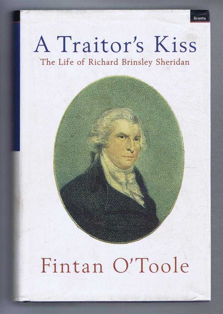 Fintan O'Toole - A Traitor's Kiss, The Life of Richard Brinsley Sheridan