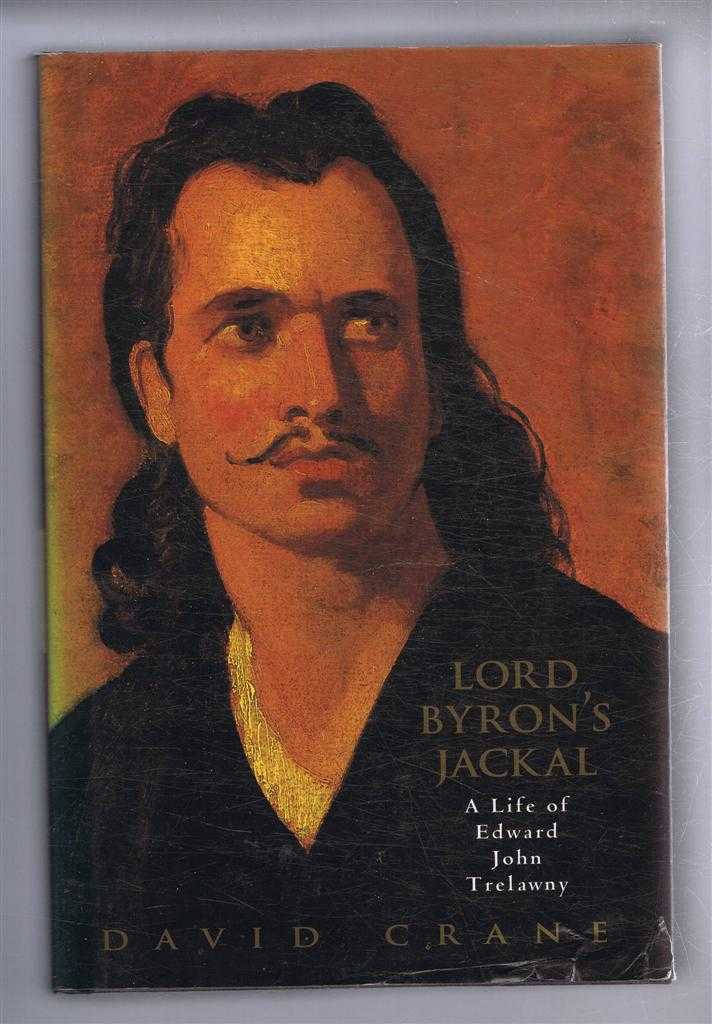 David Crane - Lord Byron's Jackal, a Life of Edward John Trelawny