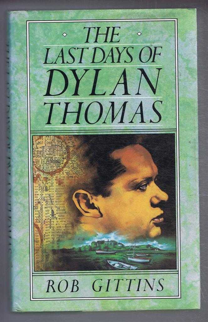 Rob Gittins - The Last Days of Dylan Thomas