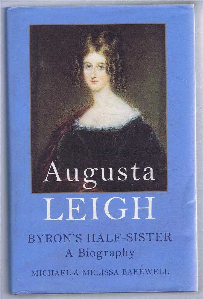 Michael & Melissa Bakewell - Augusta Leigh, Byron's half-sister: a biography