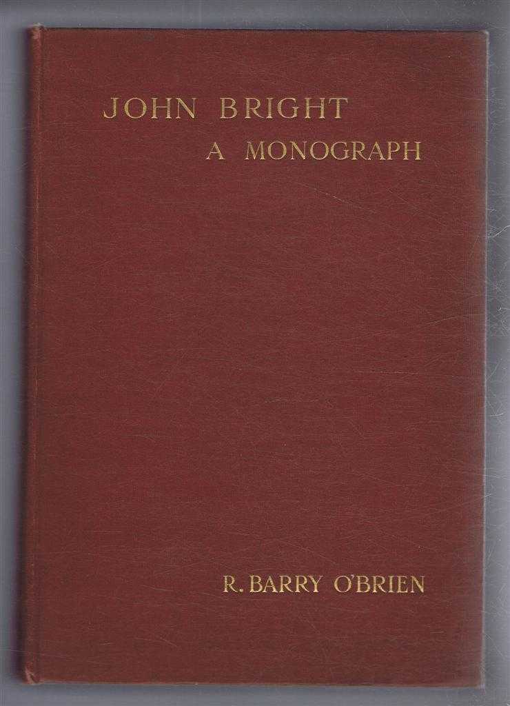 R Barry O'Brien, preface by Right Hon. Augustine Birrell - John Bright, a Monograph