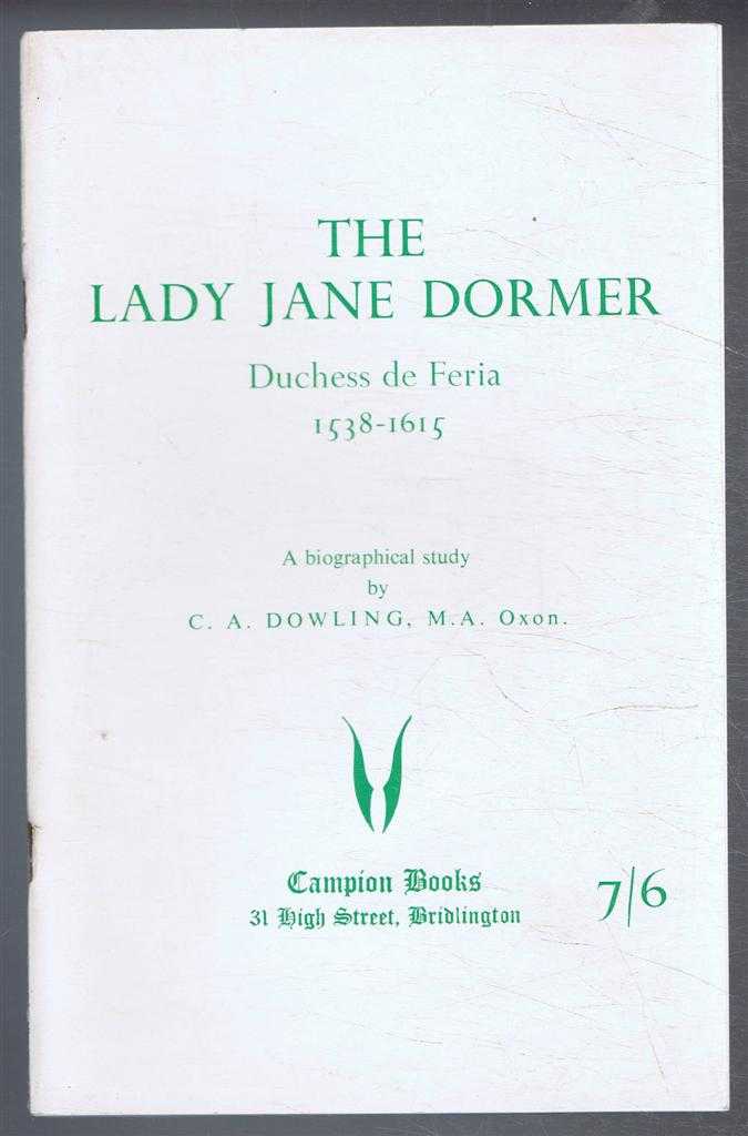 C A Dowling - The Lady Jane Dormer, Duchess de Feria 1538-1615, A biographical study
