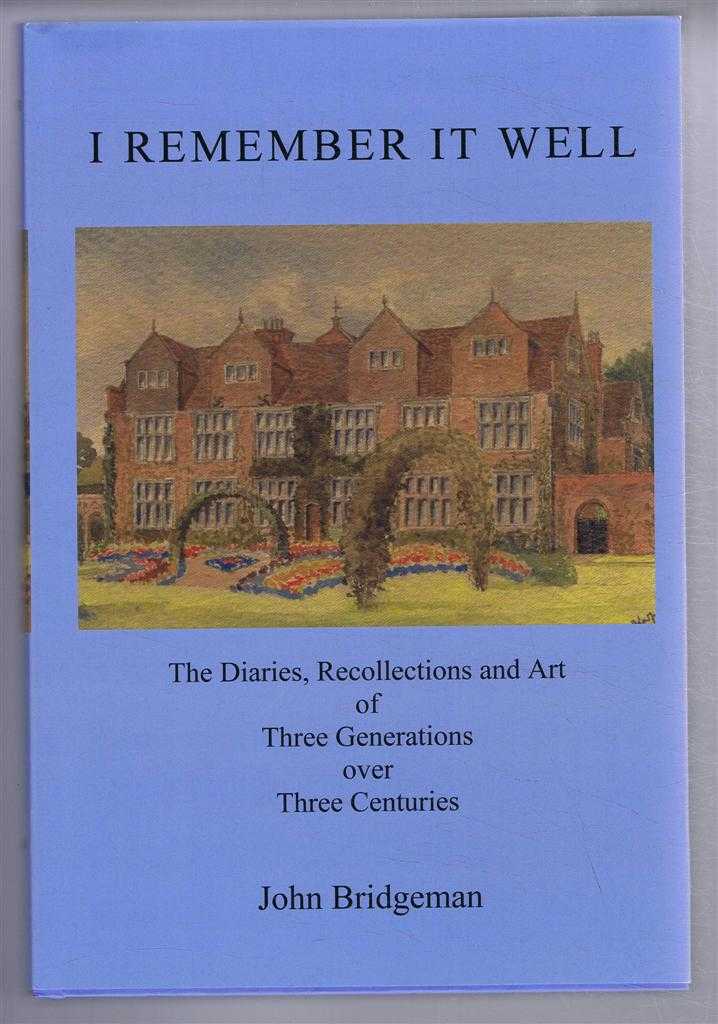 John Bridgeman - I Remember It Well, The Diaries, Recollections and Art of Three Generations over Three Centuries (The Bridgemans of Castle Bromwich)