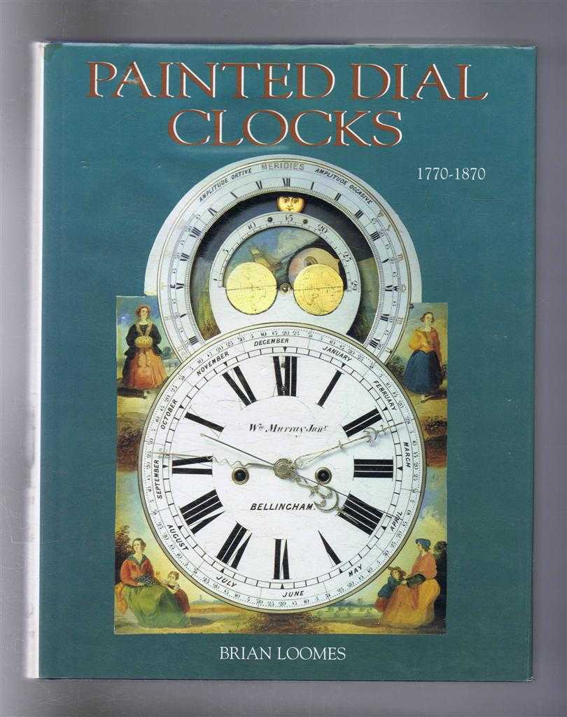 Brian Loomes - Painted Dial Clocks 1770-1870