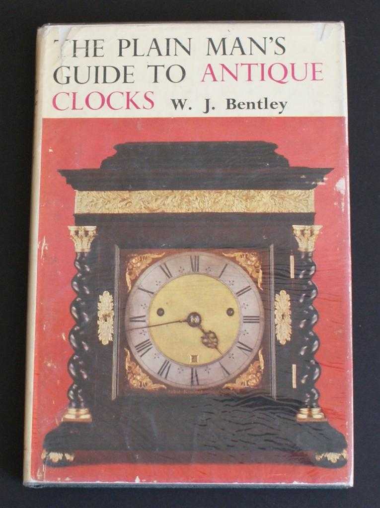 W. J. Bentley - The Plain Man's Guide to Antique Clocks