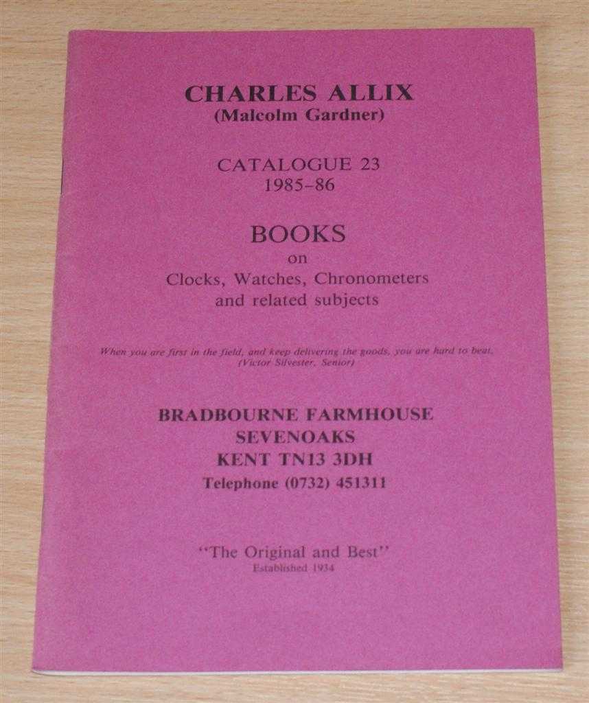Charles Allix (Malcolm Gardner) - Catalogue 23 1985-86 - Books on Clocks, Watches, Chronometers and related subjects