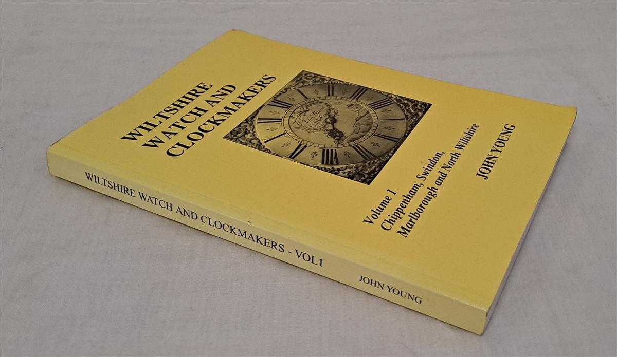 John Young - Wiltshire Watch and Clockmakers, Volume 1, Chippenham, Swindon, Marlborough and North Wiltshire