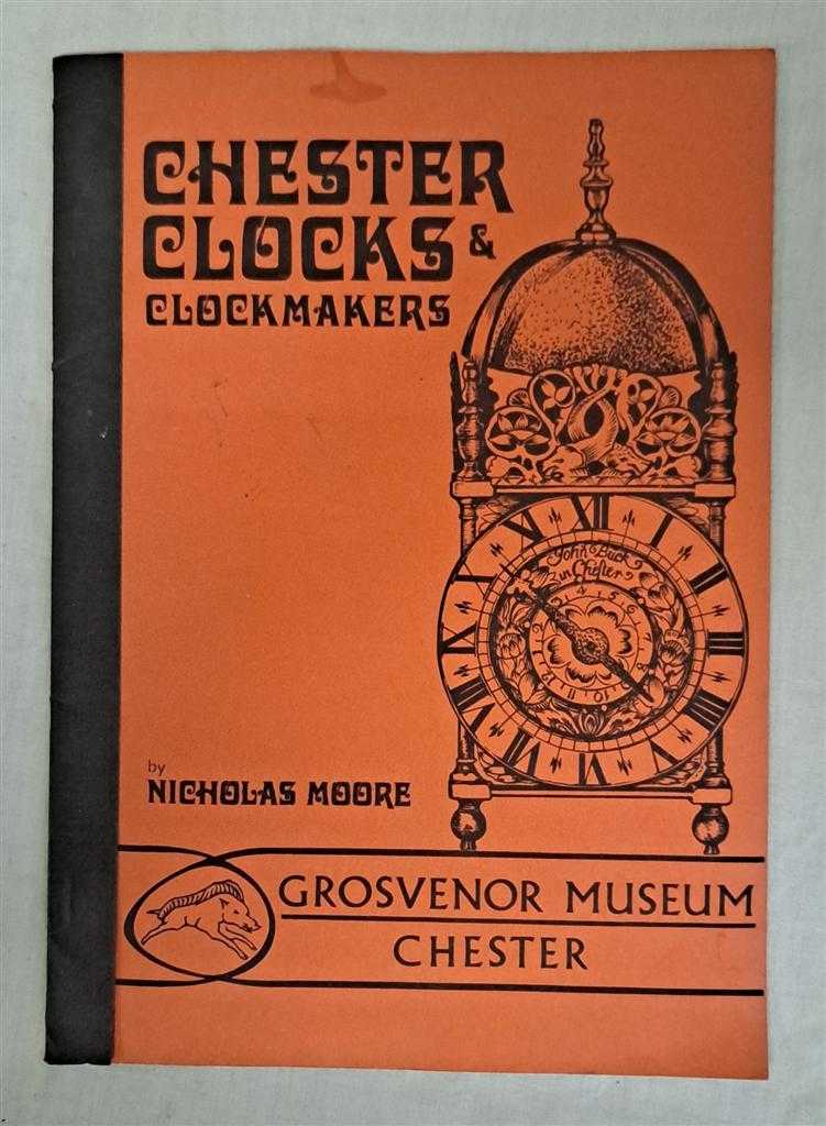 Nicholas Moore - Chester Clocks & Clockmakers and Catalogue of Exhibition
