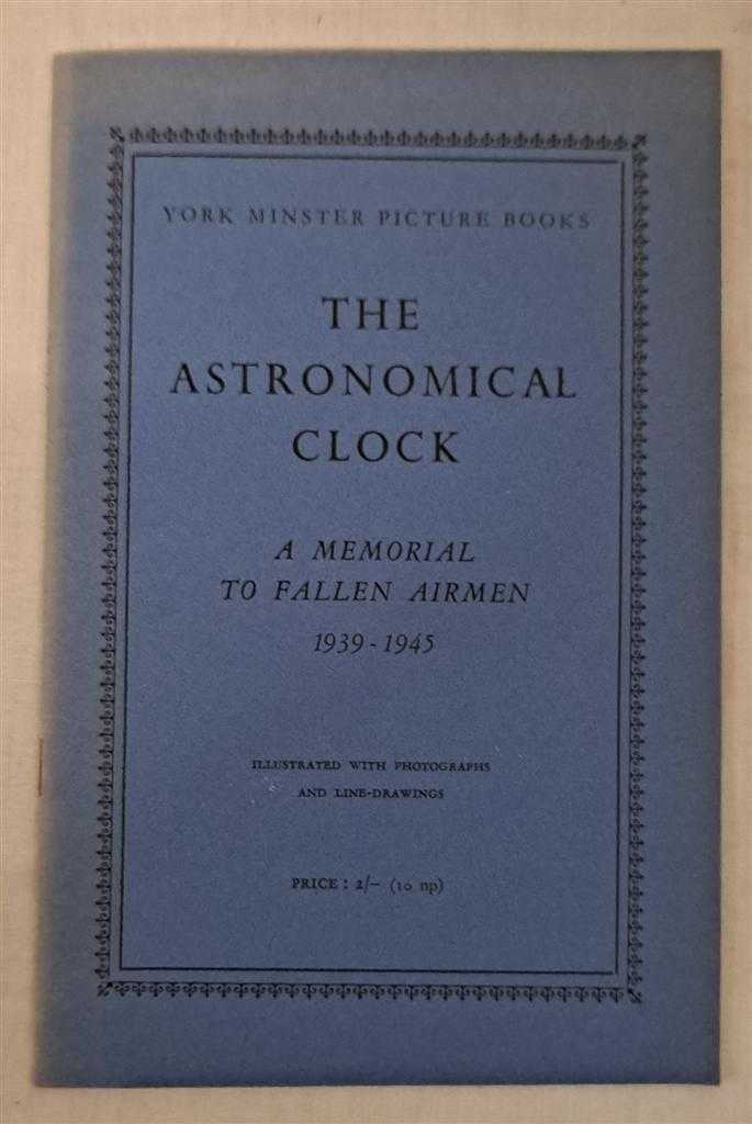 D V Hewitt - The Astronomical Clock in York Minster, A Memorial to Fallen Airmen 1939 - 1945. York Minster Picture Books. Plus Colour post-card of clock.