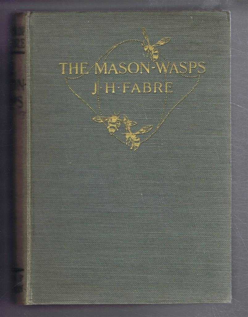 J Henri Fabre, translated by Alexander Teixeira De Mattos - The Mason-Wasps, The Works of J Henri Fabre