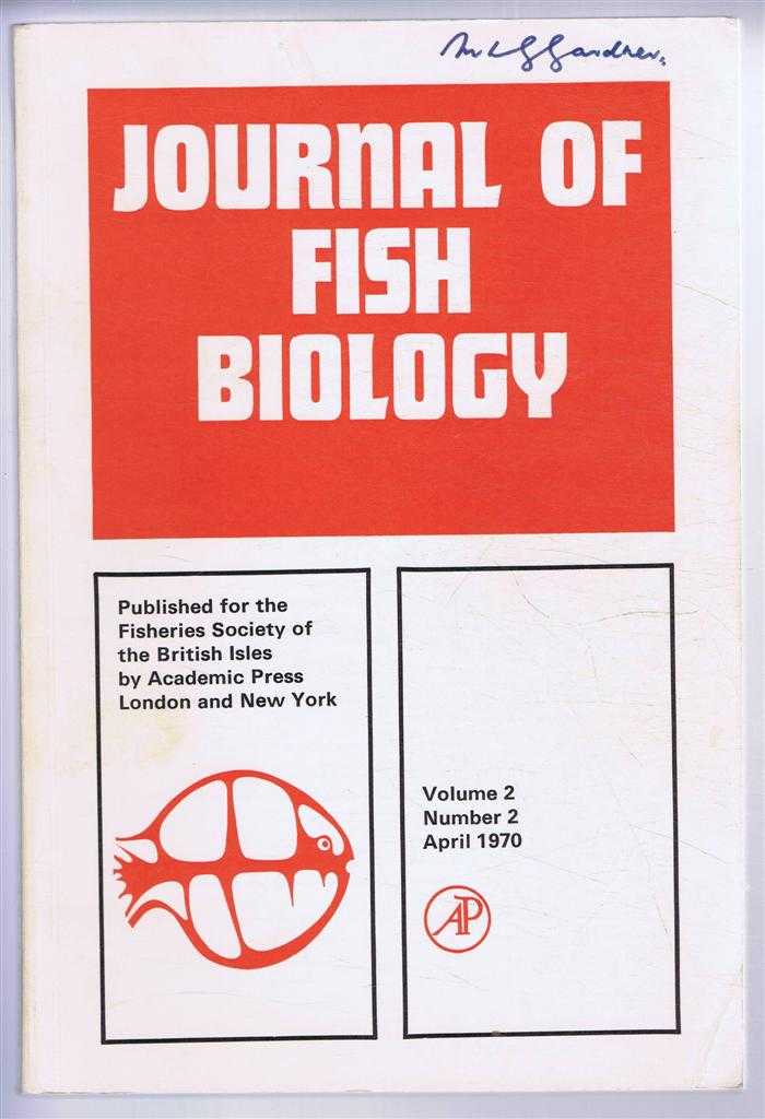 J C Chubb (Ed). T B Bagenal; R J Roberts, J Leckie & H D Slack; F Culkin & R J Morris; etc - Journal of Fish Biology. Volume 2, Number 2, April 1970
