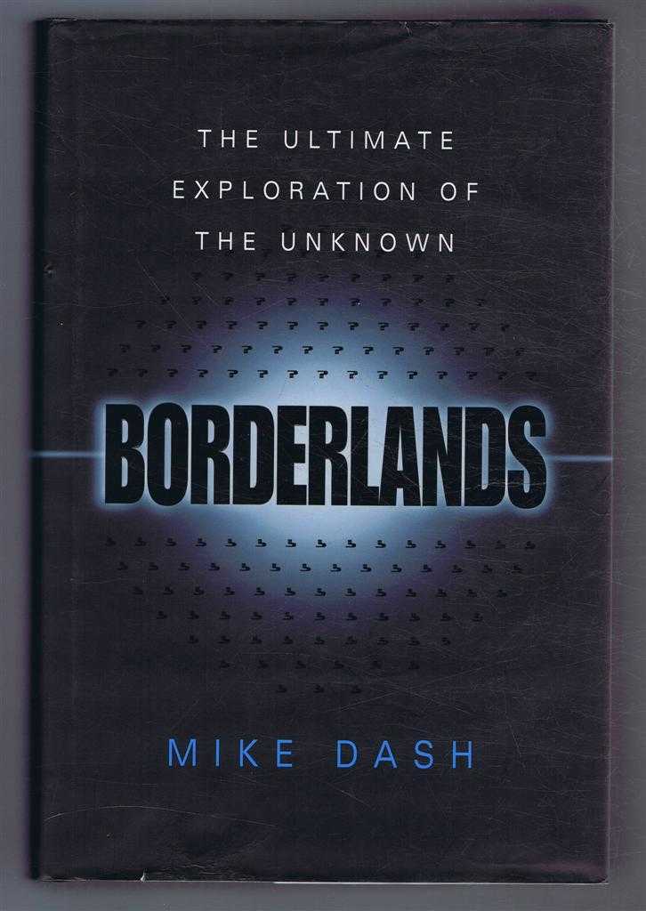 Mike Dash - Borderlands, The Ultimate Exploration of the Unknown