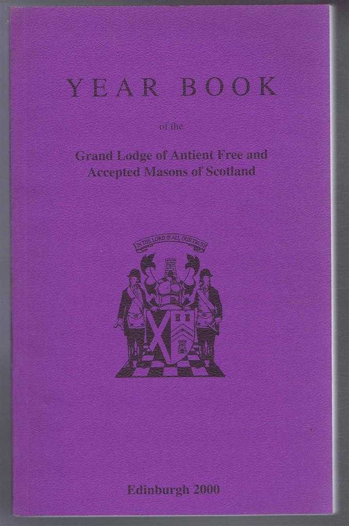 edited by J Mark Garside - Grand Lodge of Scotland Year Book, The Grand Lodge of Antient Free and Accepted Masons of Scotland 2000