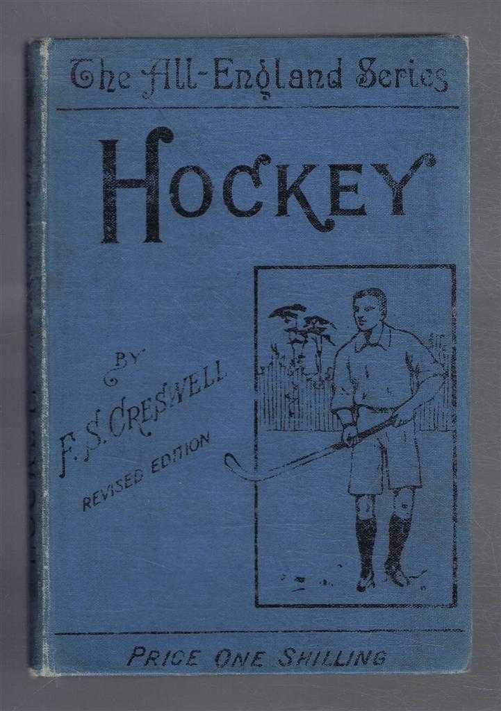 Frank S Creswell, revised by A County Player - Hockey, with a Chapter for Ladies. All England Series