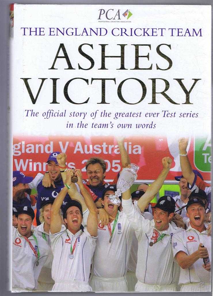 The England Cricket team, preface by Richard Bevan, foreword by Marcus Trescothick - Ashes Victory. The official story of the greatest ever Test series in the team's own words