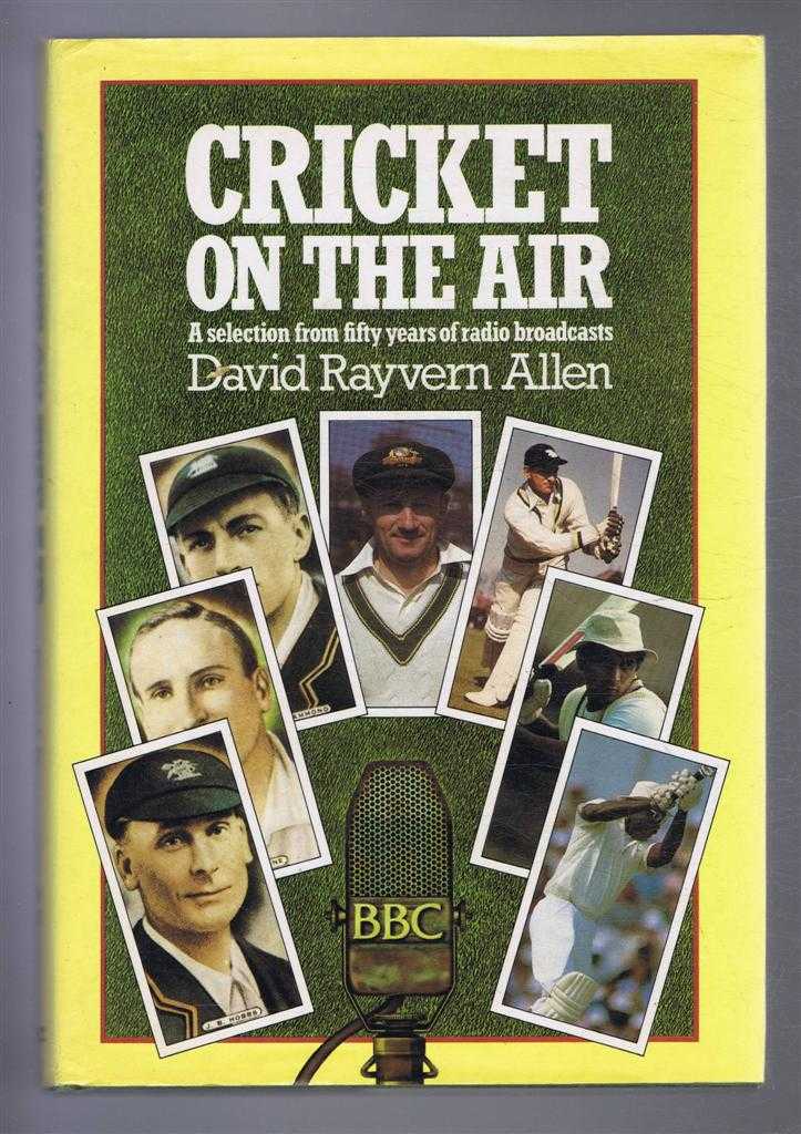 David Rayvern Allen - Cricket on the Air: A Selection from Fifty Years of Radio Broadcasts