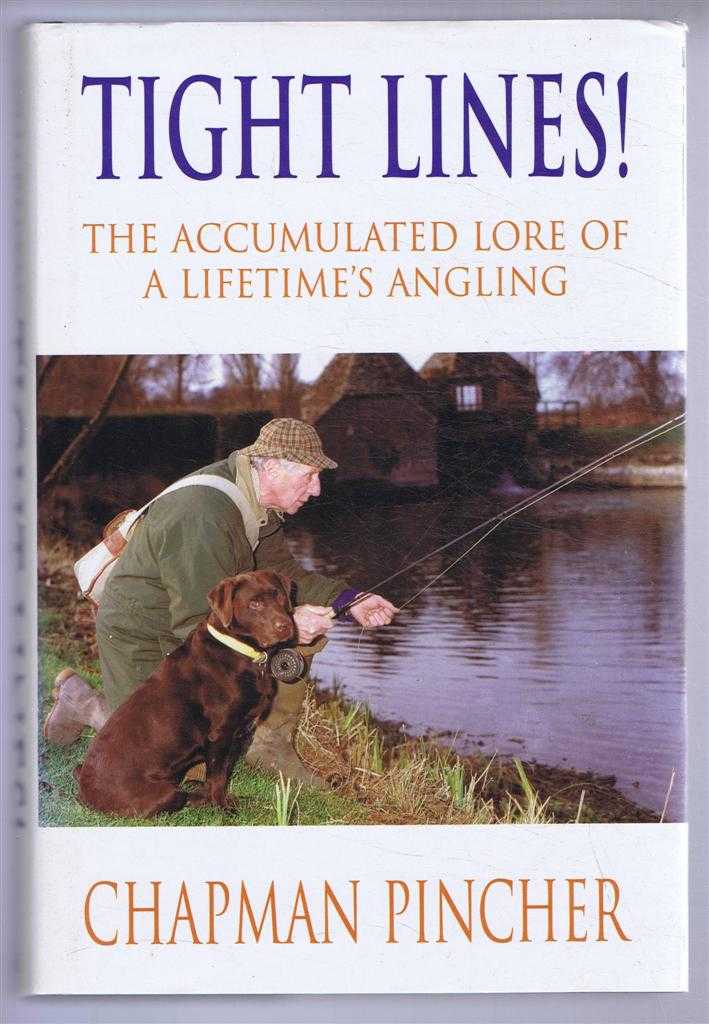 Chapman Pincher - Tight Lines! The Accumulated Lore of a Lifetime's Angling