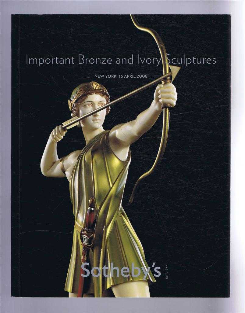 Sotheby's - Important Bronze & Ivory Sculptures: Sotheby's Auction Catalogue 16 April 2008, New York