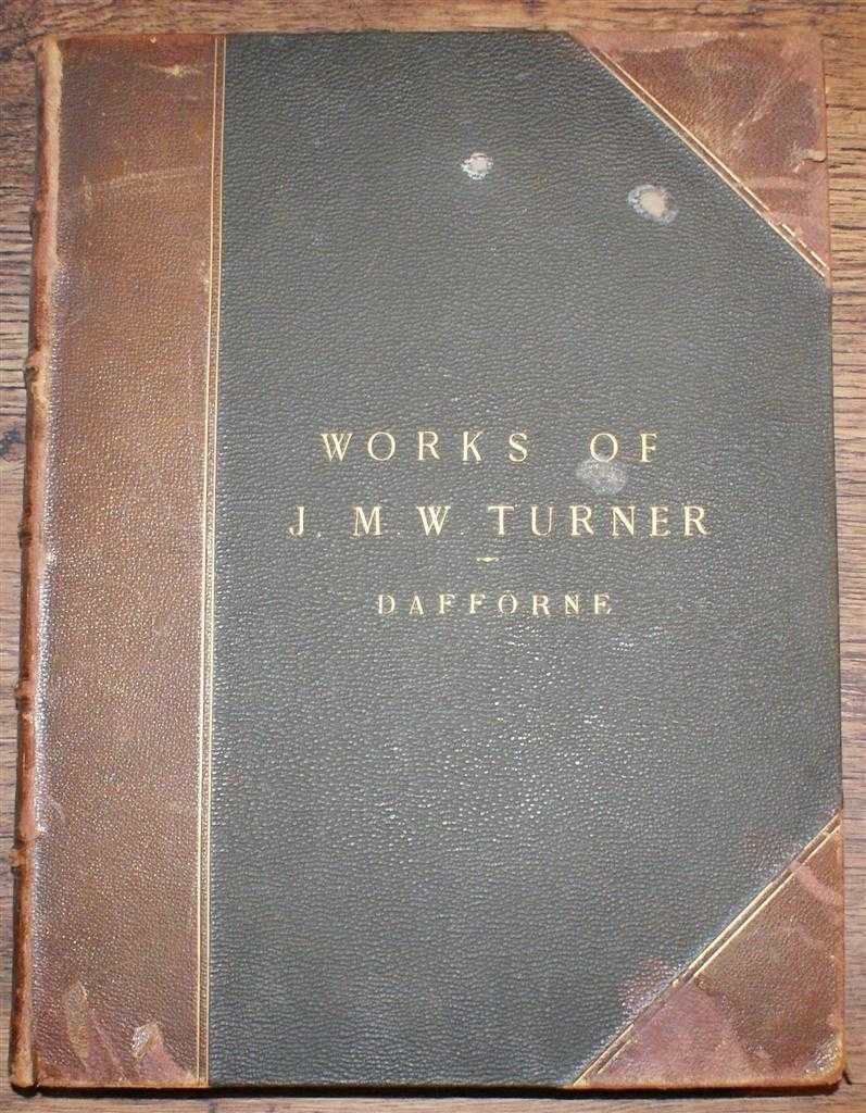 James Dafforne - The Works of J M W Turner R A with A Biographical Sketch and Critical and Descriptive Notes