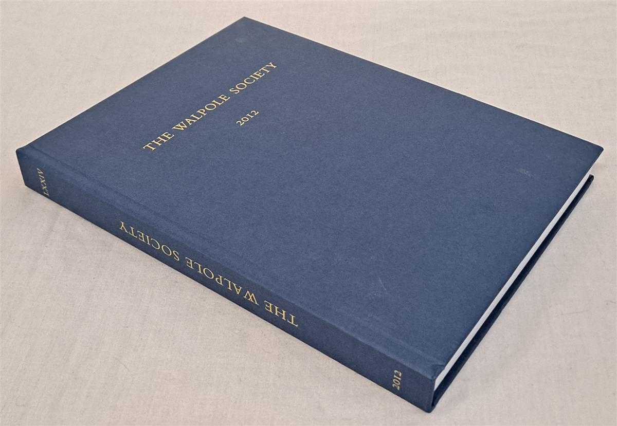 R. Griffiths; Jason Kelly; Andrew Graciano; Hugh Brigstocke - The Seventy-Fourth Volume of the Walpole Society 2012