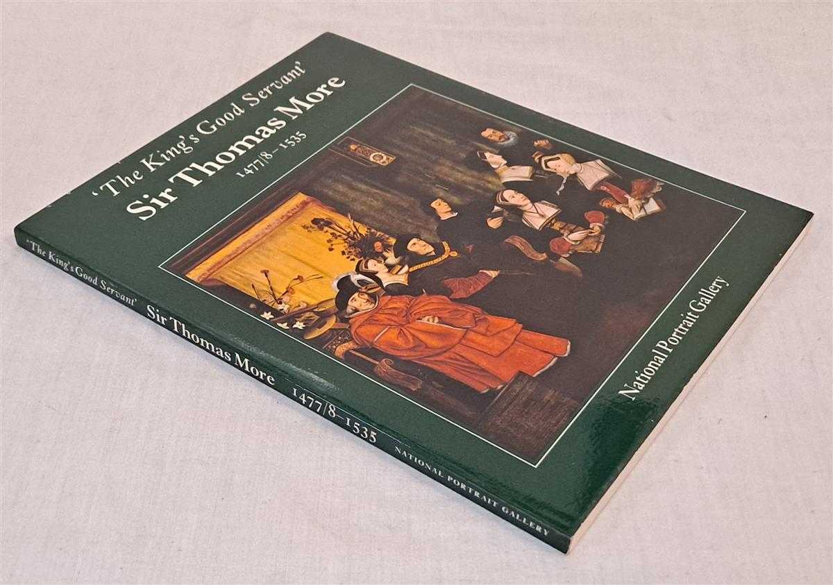 edited by Mary Pettman; foreword John Hayes - The King's Good Servant, Sir Thomas More 1477/8 - 1535, Catalogue published for Exhibition held at The National Portrait Gallery from 25 November 1977 to 12 March 1978