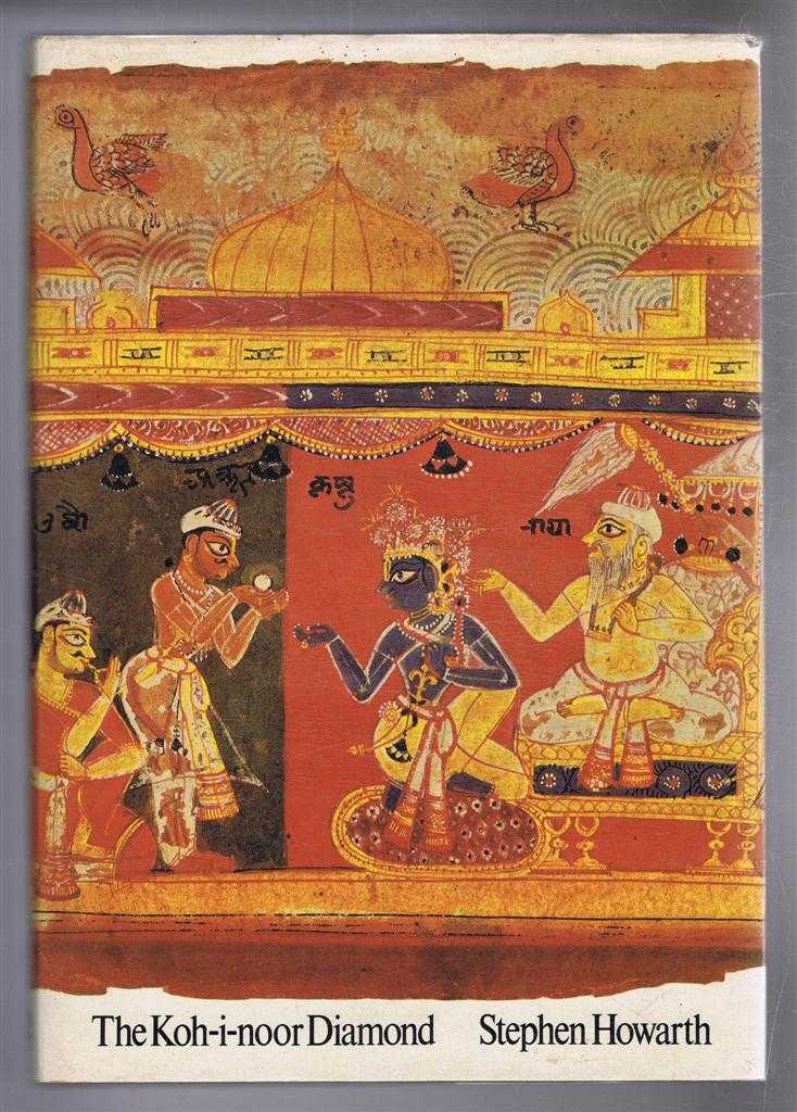 Stephen Howarth - The Koh-I-Noor Diamond, The History and the Legend