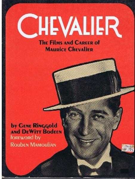 Gene Ringgold and DeWitt Bodeen, forword by Rouben Mamoulian - Chevalier: the Films and Career of Maurice Chevalier