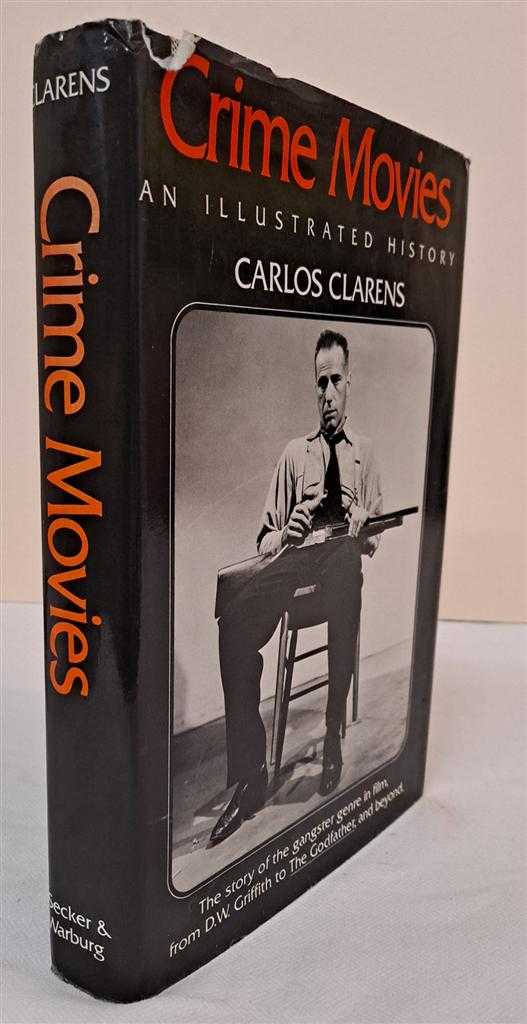 Carlos Clarens - Crime Movies, An Illustrated History, From Griffith to the Godfather and Beyond