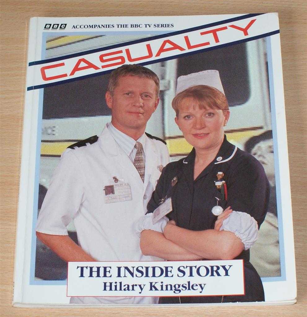 Hilary Kingsley - Casualty: The Inside Story